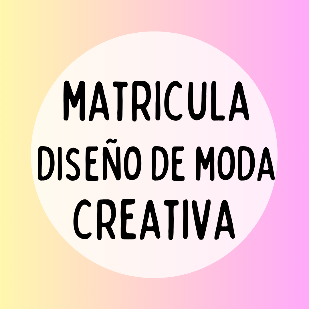 MATRICULA DISEÑO DE MODA CREATIVA LIBRE ENERO A MAYO 2026
