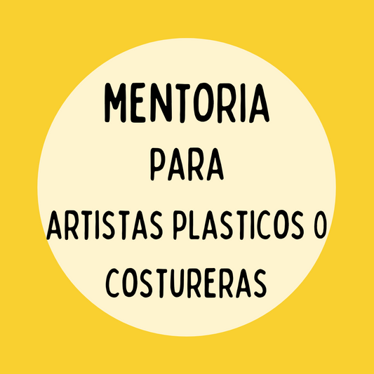 SERVICIO DE MENTORIA PARA ARTISTAS PLASTICOS, COSTURERAS O CREATIVOS