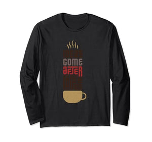 Ideas Came after Coffee Long Sleeve T-Shirt