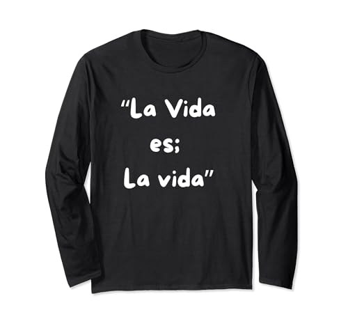 La Vida es la vida Long Sleeve T-Shirt
