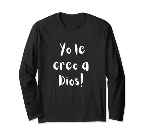 Yo le creo a Dios Long Sleeve T-Shirt