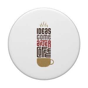Ideas Came after Coffee PopSockets Standard PopGrip