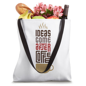 Ideas Came after Coffee Tote Bag