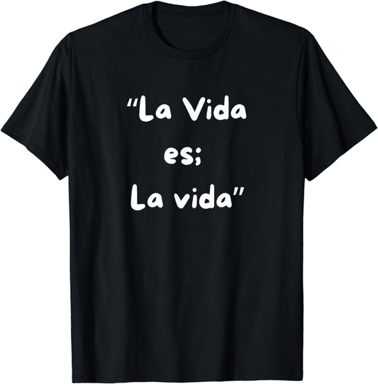 La Vida es la vida T-Shirt