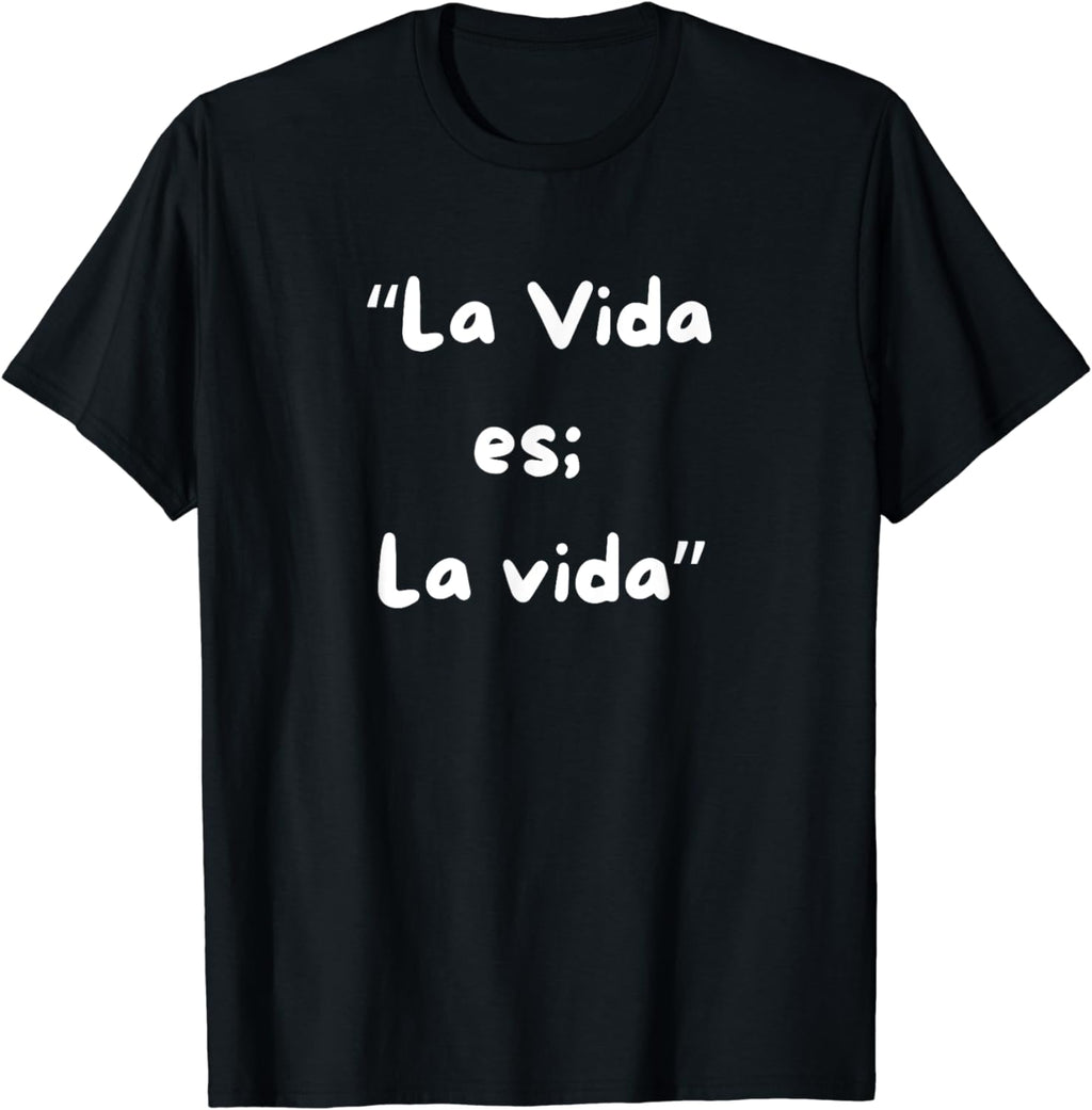 La Vida es la vida T-Shirt